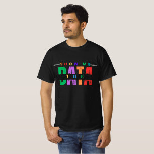 Show Me The Data T-Shirt