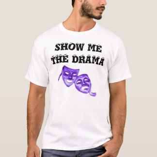 SHOW ME THE DRAMA with eye balls and masks T-Shirt