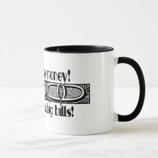 Show Me The Money & Make It Big Bills! Mug
