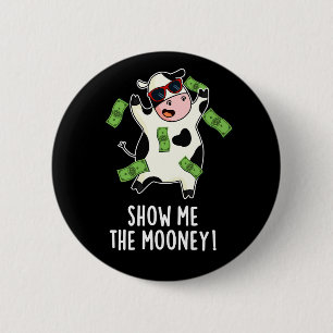 Show Me The Mooney Funny Cow Pun Dark BG 2 Inch Round Button
