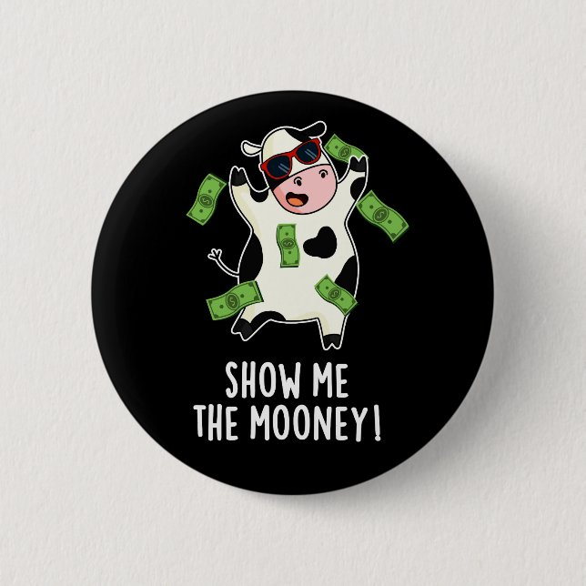 Show Me The Mooney Funny Cow Pun Dark BG 2 Inch Round Button (Front)