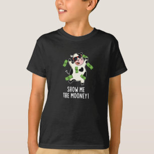 Show Me The Mooney Funny Cow Pun Dark BG T-Shirt