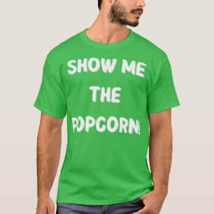 Show me the popcorn T-Shirt