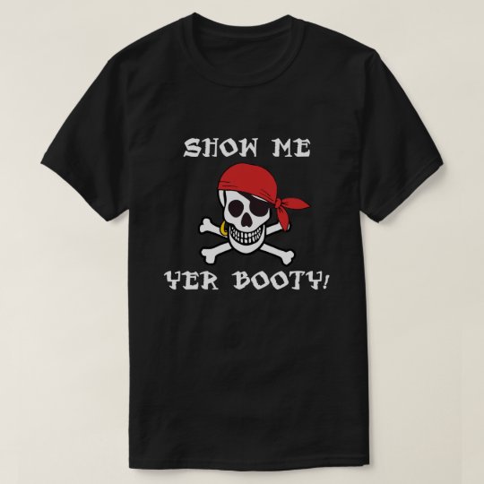 Show Me Yer Booty - Funny Adult Jolly Roger Humour T-Shirt