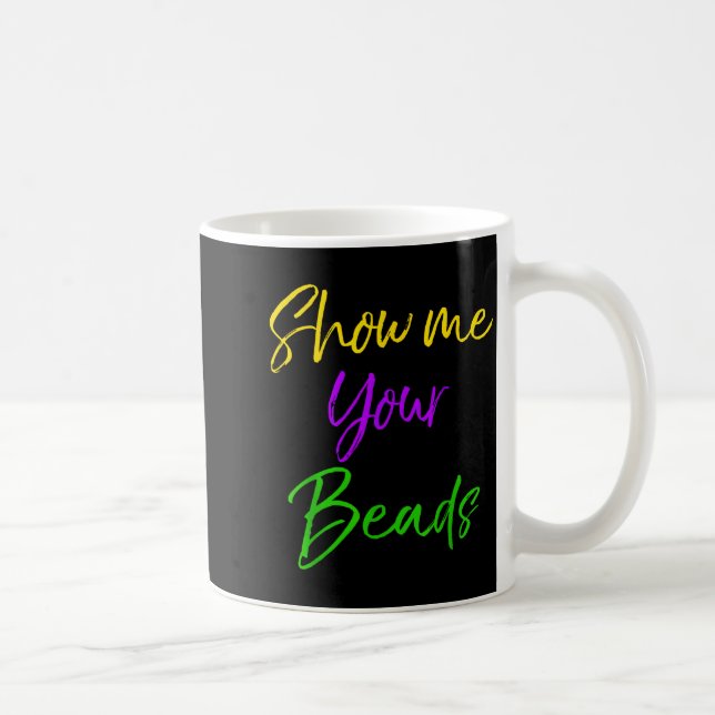 Show Me Your Beads Shirt Funny New Orleans Party S Coffee Mug (Right)