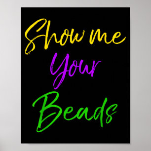 Show Me Your Beads Shirt Funny New Orleans Party S Poster