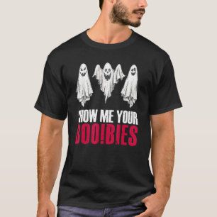 Show Me Your Boo Bies Spooky Halloween Ghost T-Shirt