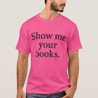 Show me Your Books T-Shirt