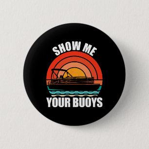 Show Me Your Buoys Funny Adult Humour Pontoon Love 2 Inch Round Button