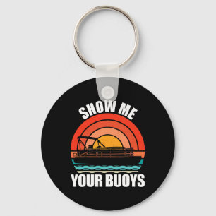Show Me Your Buoys Funny Adult Humour Pontoon Love Keychain