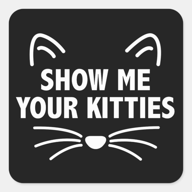 Show Me Your Kitties-Black Square Stickers, Matte Square Sticker (Front)