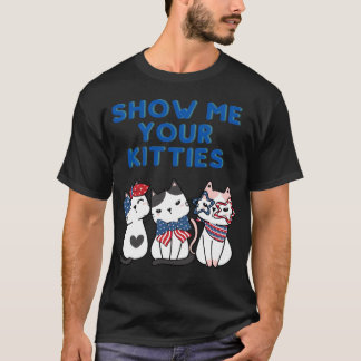 SHOW ME YOUR KITTIES Cat USA Kitty gift T-Shirt
