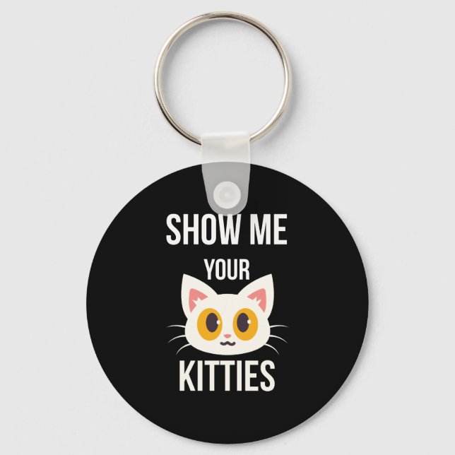 Show Me Your Kitties Funny Cat Lover Pet Owner Keychain (Front)