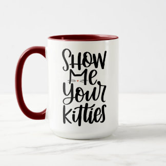 Show Me Your Kitties, Hand Lettered Design Mug