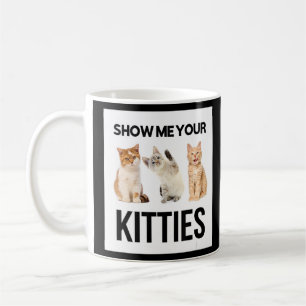 Show Me Your Kitties Illustration Novelty Graphic  Coffee Mug