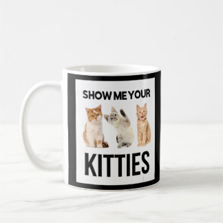 Show Me Your Kitties Illustration Novelty Graphic Coffee Mug