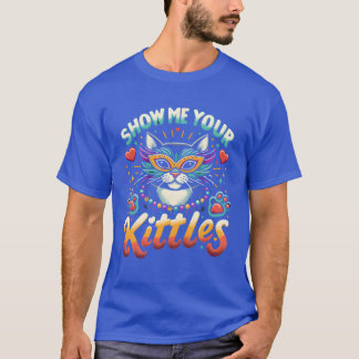 Show Me Your Kitties Mardi Gras Naughty Mardi gra T-Shirt