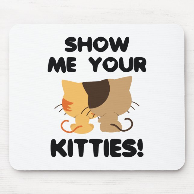 Show Me Your Kitties! Mouse Pad (Front)