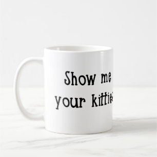 Show me your kitties Mug
