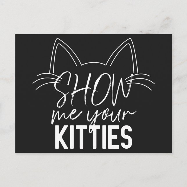 Show Me Your Kitties Quote Funny Joke Typography Postcard (Front)