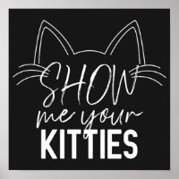 Show Me Your Kitties Quote Funny Joke Typography