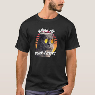 Show Me Your Kitties Scottish Fold Sunglasses Cat  T-Shirt