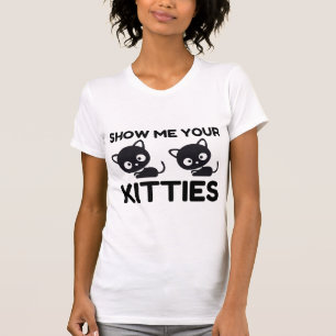 Show Me Your Kitties! T-Shirt