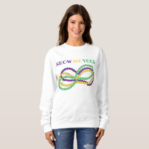 Show Me Your Mardi Gras Beads New Orleans NOLA Sweatshirt