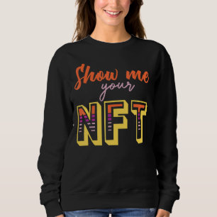 Show Me Your Nft Crypto Coin Bitcoin Blockchain Sweatshirt