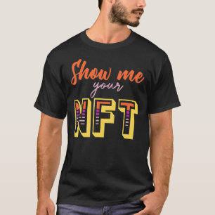 Show Me Your Nft Crypto Coin Bitcoin Blockchain T-Shirt