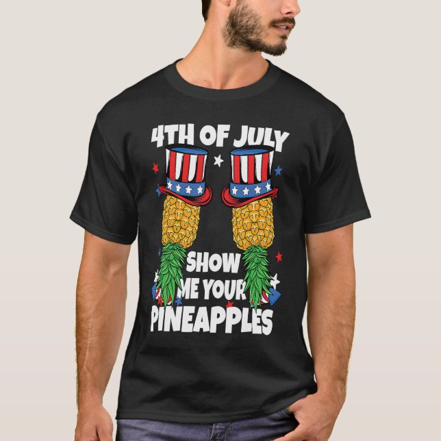 Show Me Your Pineapples 4th of July Swinger Pineap T-Shirt (Front)