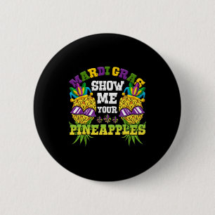 Show Me Your Pineapples Swinger Mardi Gras Pineapp 2 Inch Round Button