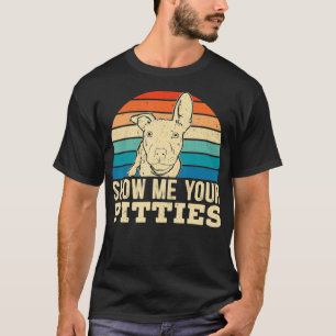 Show Me Your Pitties for a Pitbull Dog Lovers  T-Shirt