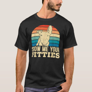 Show Me Your Pitties For A Pitbull Dog Lovers T-Shirt