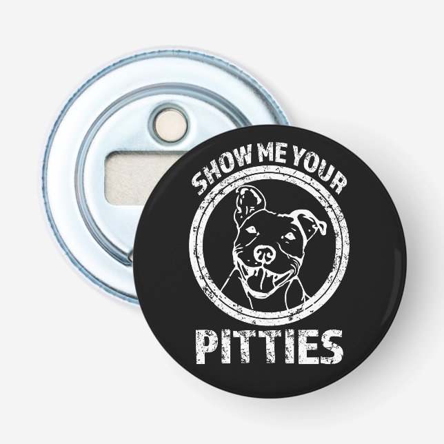 Show me your Pitties funny magnet bottle opener (Front)