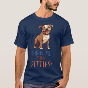 Show me your pitties funny pit bull lover gift T-Shirt