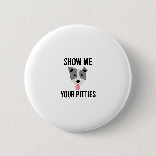 Show Me Your Pitties Funny Pitbull 2 Inch Round Button (Front)