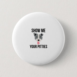 Show Me Your Pitties Funny Pitbull 2 Inch Round Button