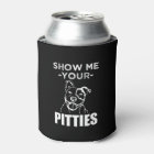 Show me your Pitties funny Pitbull can cooler