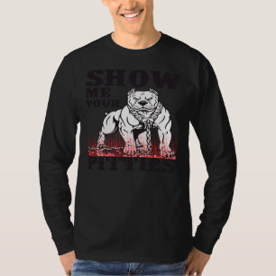Show Me Your Pitties Funny Pitbull For Dog Lovers T-Shirt