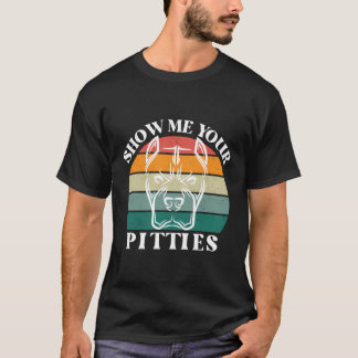 Show Me Your Pitties Pitbull Terrier Dog Vintage F T-Shirt