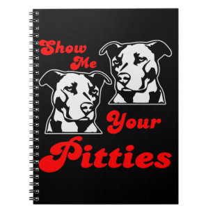Show Me Your Pitties  #USAPatriotGraphics  © Notebook
