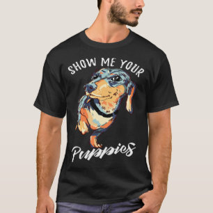 Show Me Your Puppies Dachshund Doxie Wiener Dog T-Shirt