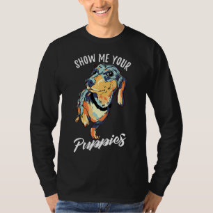 Show Me Your Puppies Funny Dachshund T-Shirt