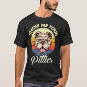 Show Me Your Quote Pitties Funny Pitbull Dog Lover T-Shirt
