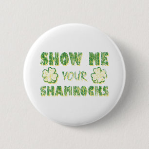 Show Me Your Shamrocks 2 Inch Round Button
