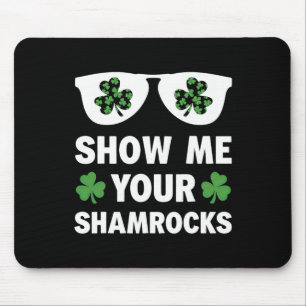 Show Me Your Shamrocks Funny Irish Patrick's Day M Mouse Pad