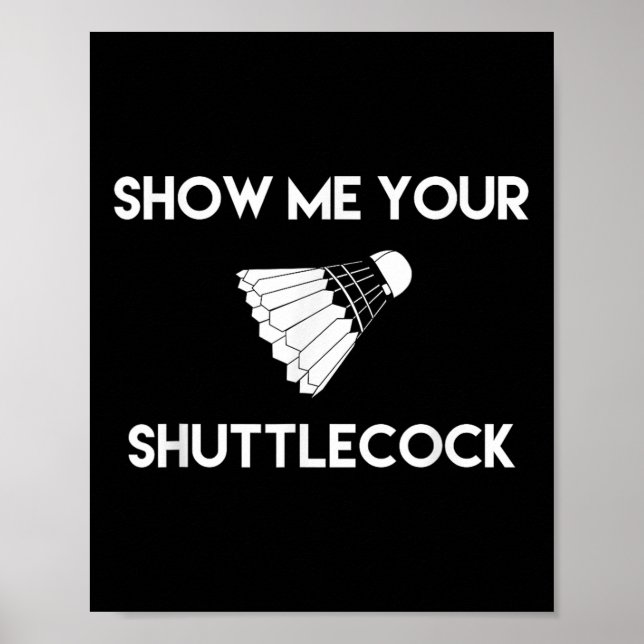 Show Me Your Shuttle Funny Badminton  Poster (Front)