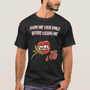 Show Me Your Smile Before Kissing Me Kissing Mouth T-Shirt