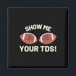 Show Me Your Tds - Funny Fantasy Football Party  Magnet<br><div class="desc">Show Me Your Tds - Funny Fantasy Football Party</div>